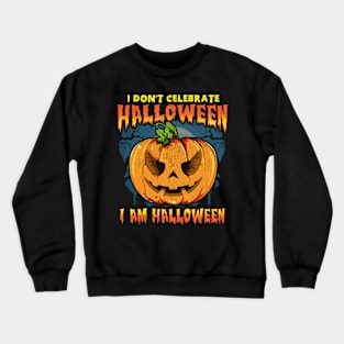 I Don't Celebrate Halloween. I am Halloween Crewneck Sweatshirt